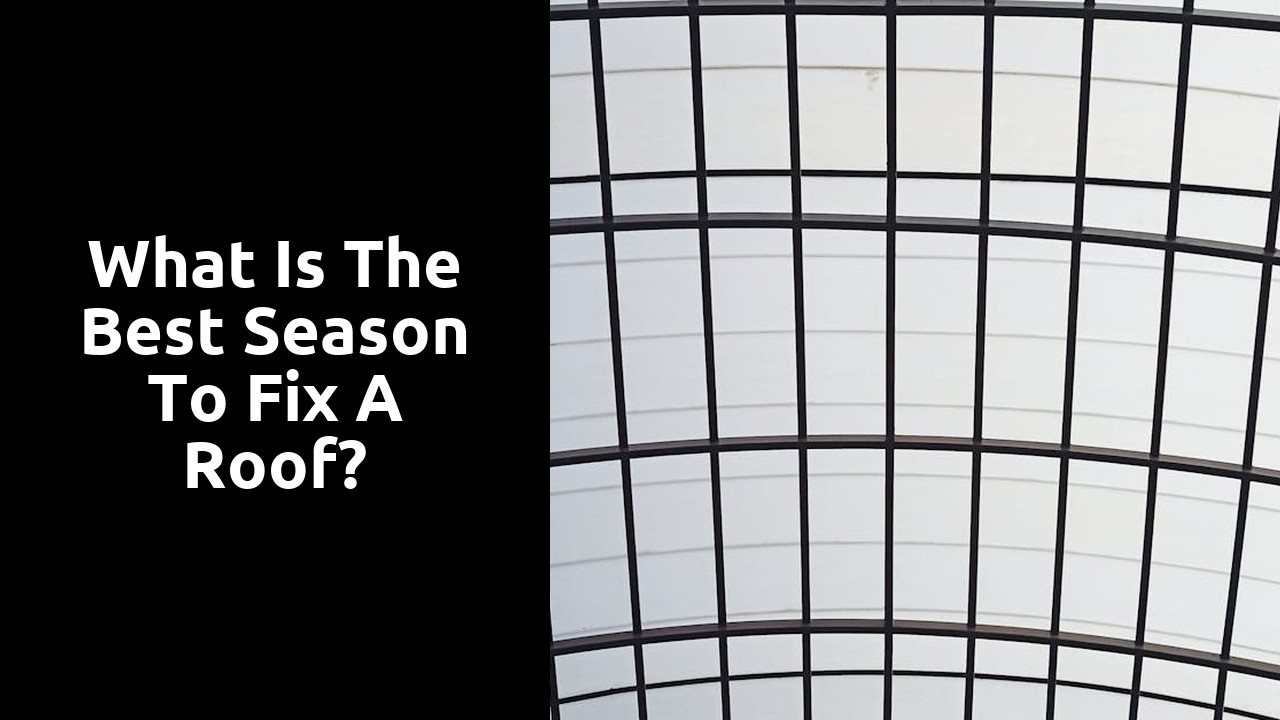 What is the best season to fix a roof?